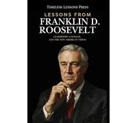 Lessons from Franklin D. Roosevelt: Leadership, Courage, and the New American Vision
