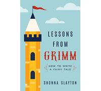 Lessons from Grimm: How to Write a Fairy Tale