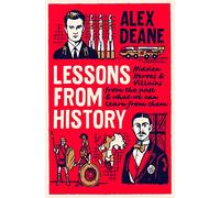 Lessons from History: Hidden Heroes and Villains of the Past, and What We Can Learn from Them