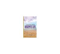 Lessons From Joseph's Life (Growth And Nourishment Through Life's Experiences)