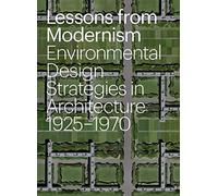 Lessons from Modernism: Environmental Design Considerations in 20th Century Architecture, 1925 - 197: Written by Kevin Bone, 2014 Edition, Publisher: Monacelli Press [Hardcover]