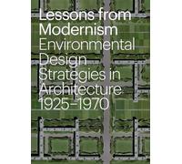 Lessons from Modernism: Environmental Design Strategies in Architecture, 1925 - 1970