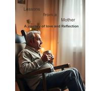 Lessons from Mother: A Journey of Love and Reflection in a Man's Life