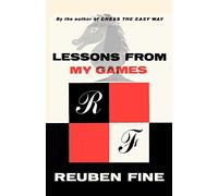 Lessons from My Games A Passion for Chess