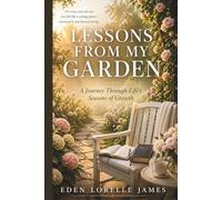 Lessons From My Garden: A Journey Through Life’s Seasons of Growth