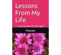 Lessons From My Life: True Stories Of Strength