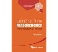 Lessons From Nanoelectronics: A New Perspective On Transport: 1 (Lectures in Nanoscience and Technology: Electronics from the Bottom Up) - [Livre en VO] Supriyo Datta (Auteur)
