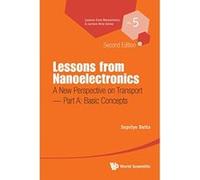 Lessons from Nanoelectronics: A New Perspective on Transport (Second Edition) - Part A: Basic Concepts (Lessons from Nanoscience: A Lecture Notes Series) - [Livre en VO] Datta Supriyo (Auteur)