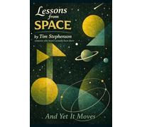Lessons From Space by Someone Who Hasn’t Actually Been There: And Yet It Moves