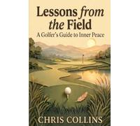 Lessons from the Field: A Golfer's Guide to Inner Peace