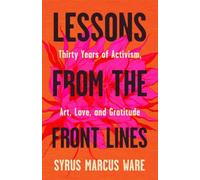 Lessons from the Front Lines: Thirty Years of Activism, Art, Love, and Gratitude