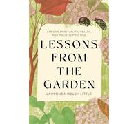Lessons from the Garden African Spirituality, Health, and Holistic Practice - Test First Test Last - Broadleaf Books - ebook (ePub) - Livre