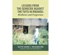 LESSONS FROM THE GENOCIDE AGAINST THE TUTSI IN RWANDA: Resilience and Forgiveness