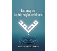 Lessons from the Holy Prophet of Islam (S)