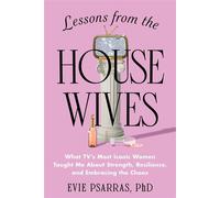 Lessons from the Housewives What TV's Most Iconic Women Taught Me About Strength, Resilience, and Embracing the Chaos - Evie Psarras - Sourcebooks - ebook (ePub) - Livre