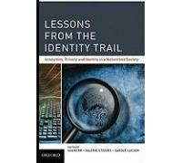 Lessons from the Identity Trail: Anonymity, Privacy and Identity in a Networked Society