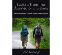 Lessons From The Journey of a Lifetime: Camino de Santiago: Purpose, People, Process (Journey)