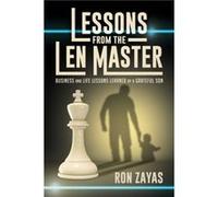 Lessons from the Len Master Business and Life Lessons Learned by a Grateful Son by Ron Zayas Ron Zayas (Auteur)