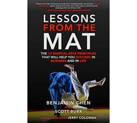Lessons from the Mat: The 12 Martial Arts Principles That Will Help You Succeed in Business and in Life