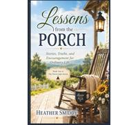 Lessons From the Porch: Stories, Truths, and Encouragement for Ordinary Life