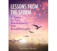 Lessons From The Storm: 7 Steps to Turn Breakdowns into Breakthroughs