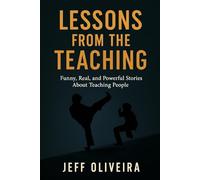 Lessons From the Teaching: Funny, Real, and Powerful Stories About Teaching People