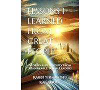 LESSONS I LEARNED FROM GREAT PEOPLE: Stories and Insights from Remarkable Torah Leaders