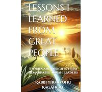 LESSONS I LEARNED FROM GREAT PEOPLE: Stories and Insights from Remarkable Torah Leaders