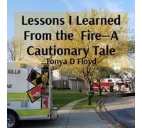 Lessons I Learned From The Fire-A Cautionary Tale Paperback Book By Tonya D Floyd