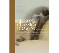 Lessons in Classical Drawing: Essential Techniques from Inside the Atelier
