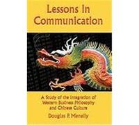 Lessons in Communication: A Study of the Integration of Western Business Philosophy and Chinese Culture Menelly, Douglas P. (Auteur)