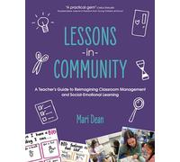 Lessons in Community A Teacher’s Guide to Reimagining Classroom Management and Social-Emotional Learning - Mari Dean - Routledge - ebook (ePub) - Livre
