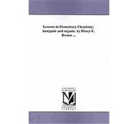 Lessons in Elementary Chemistry, Inorganic and Organic Henry Enfield Roscoe (Auteur)