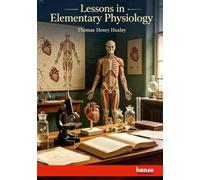 Lessons in elementary Physiology
