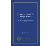 Lessons in English for foreign women: for use in settlements and evening schools