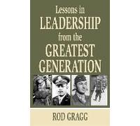 Lessons In Leadership From The Greatest Generation