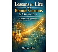 Lessons in Life with Bonnie Garmus in Chemistry: A Guide to Living Intentionally, Cultivating Gratitude, and Moving Forward