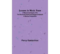 Lessons In Music Form; A Manual Of Analysis Of All The Structural Factors And Designs Employed In Musical Composition