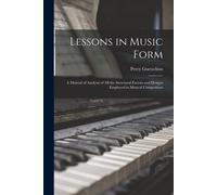Lessons In Music Form: A Manual Of Analysis Of All The Structural Factors And Designs Employed In Musical Composition