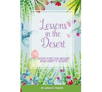 Lessons In The Desert: Hope For The Wary And Empty Heart