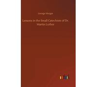 Lessons In The Small Catechism Of Dr. Martin Luther
