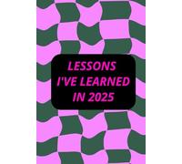 Lessons I've Learned In 2025: A 200-Page Ruled Notebook For Journaling And Reflection