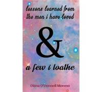 Lessons Learned from the Men I Have Loved a Few I Loathe by Diana ODonnell Moreno Diana ODonnell Moreno (Auteur)