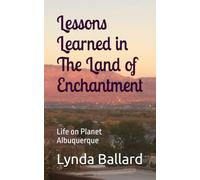 Lessons Learned in The Land of Enchantment: Life on Planet Albuquerque
