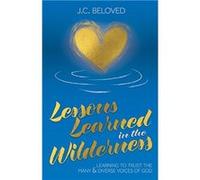 Lessons Learned in the Wilderness Learning to Trust the Many amp Diverse Voices of God - J. C. Beloved - Trilogy Christian Publishing Inc. - Livre en Angl J. C. BelovedJ. C. Beloved (Auteur)