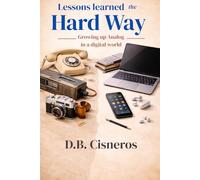 Lessons Learned the Hard Way: Growing Up Analog in a Digital World