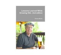 Lessons Learned While Growing Old.- 2nd Edition