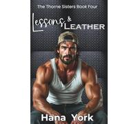 Lessons & Leather: A steamy, small-town opposites-attract romance between a woman learning to want and a man learning he’s wanted.
