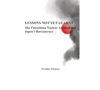 LESSONS NOT YET LEARNT: The Fukushima Nuclear Accident and Japan’s Bureaucracy
