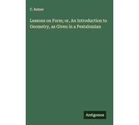 Lessons on Form; or, An Introduction to Geometry, as Given in a Pestalozzian